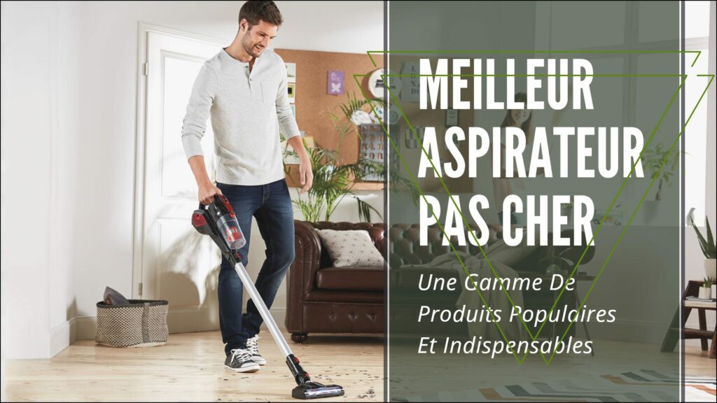 Meilleur Aspirateur Pas Cher Comparatif & Avis 2022 – Expert-Plus